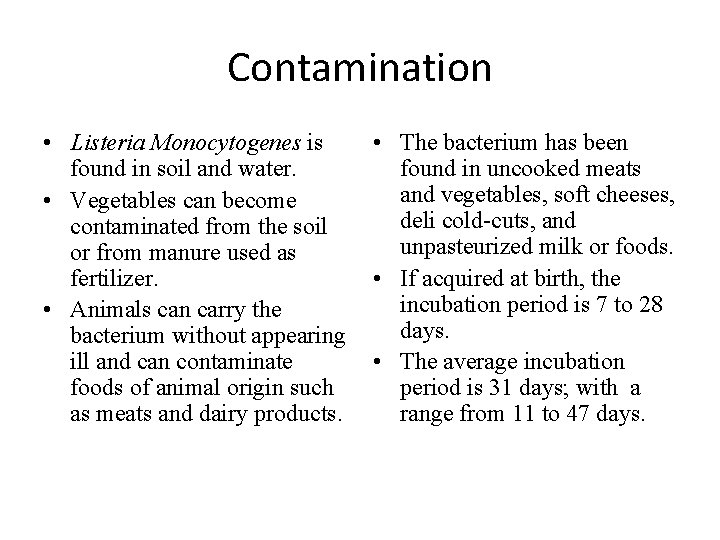 Contamination • Listeria Monocytogenes is found in soil and water. • Vegetables can become