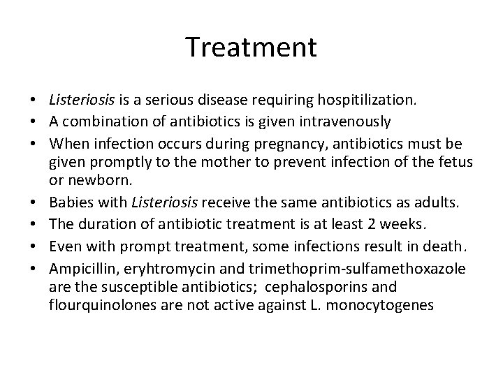 Treatment • Listeriosis is a serious disease requiring hospitilization. • A combination of antibiotics