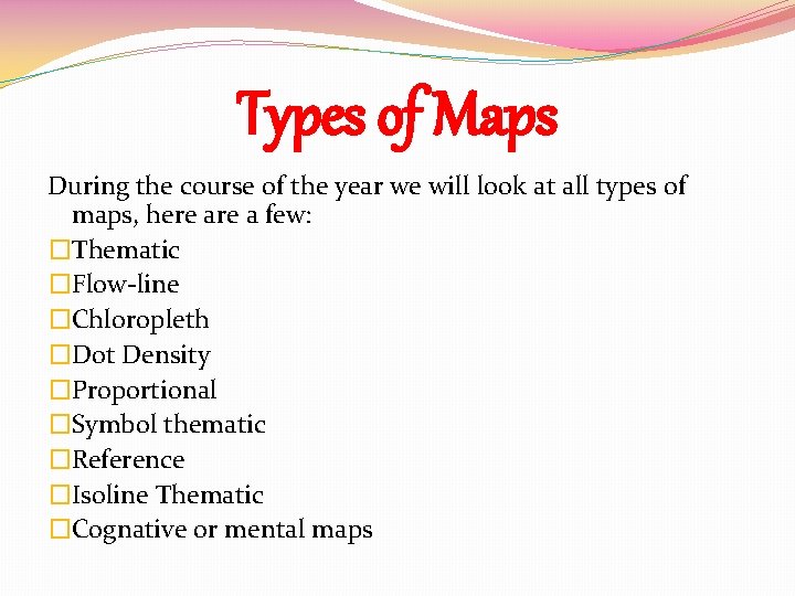 Types of Maps During the course of the year we will look at all