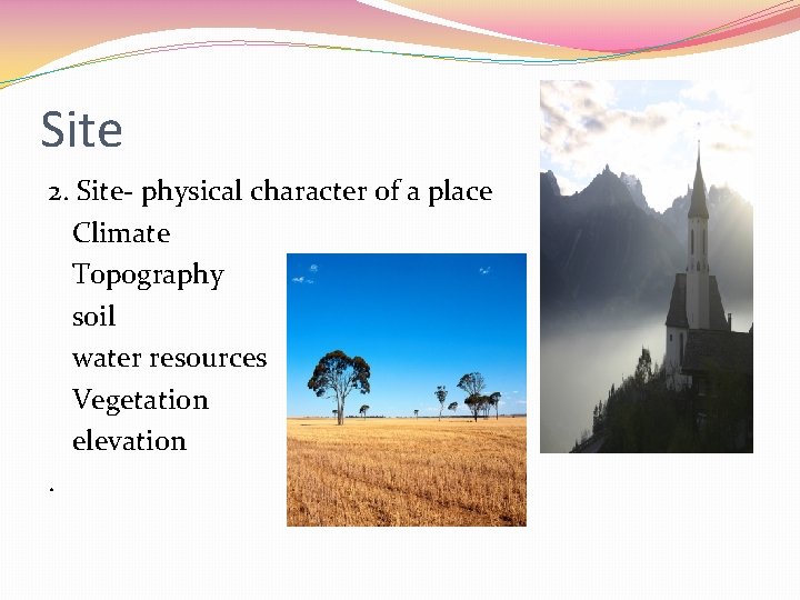 Site 2. Site- physical character of a place Climate Topography soil water resources Vegetation