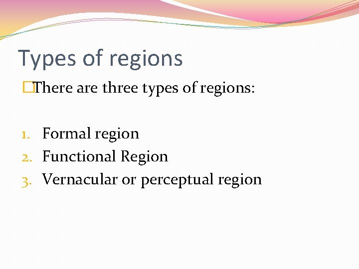 Types of regions �There are three types of regions: 1. Formal region 2. Functional