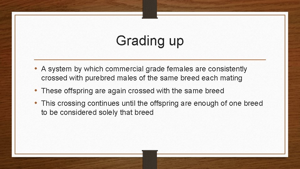 Grading up • A system by which commercial grade females are consistently crossed with