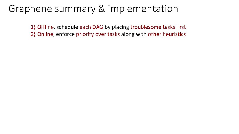 Graphene summary & implementation 1) Offline, schedule each DAG by placing troublesome tasks first