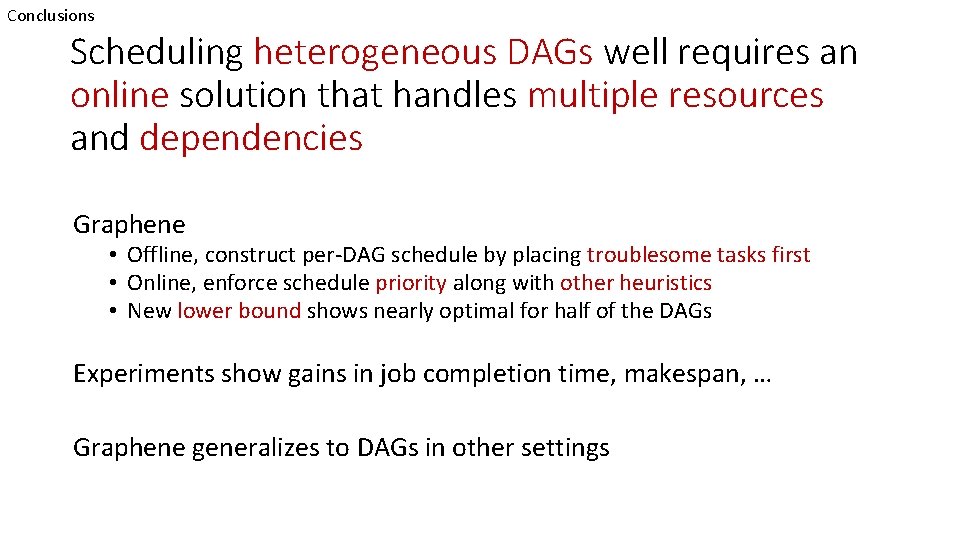 Conclusions Scheduling heterogeneous DAGs well requires an online solution that handles multiple resources and