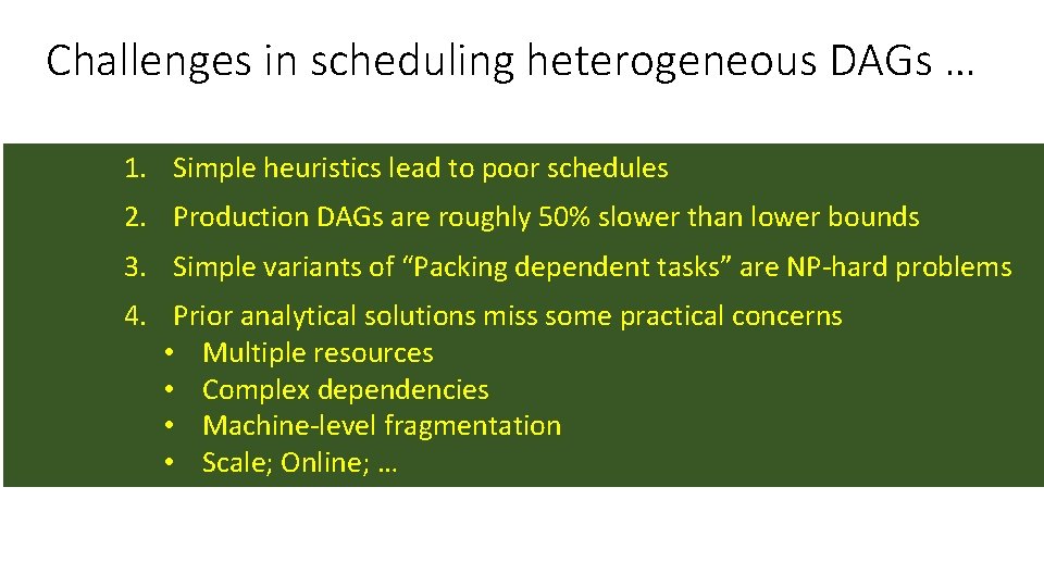 Challenges in scheduling heterogeneous DAGs … 1. Simple heuristics lead to poor schedules 2.