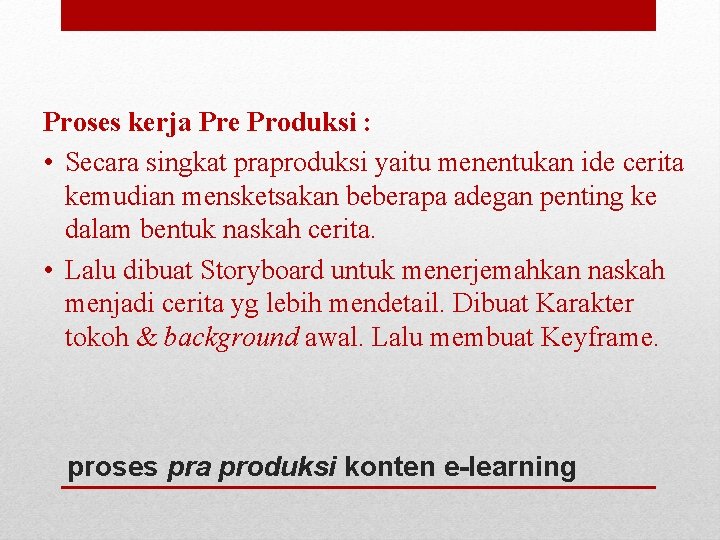 Proses kerja Pre Produksi : • Secara singkat praproduksi yaitu menentukan ide cerita kemudian