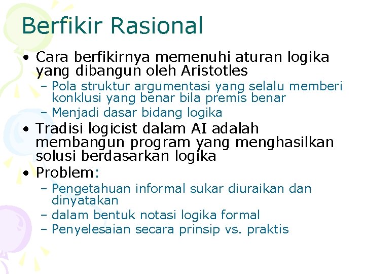 Berfikir Rasional • Cara berfikirnya memenuhi aturan logika yang dibangun oleh Aristotles – Pola