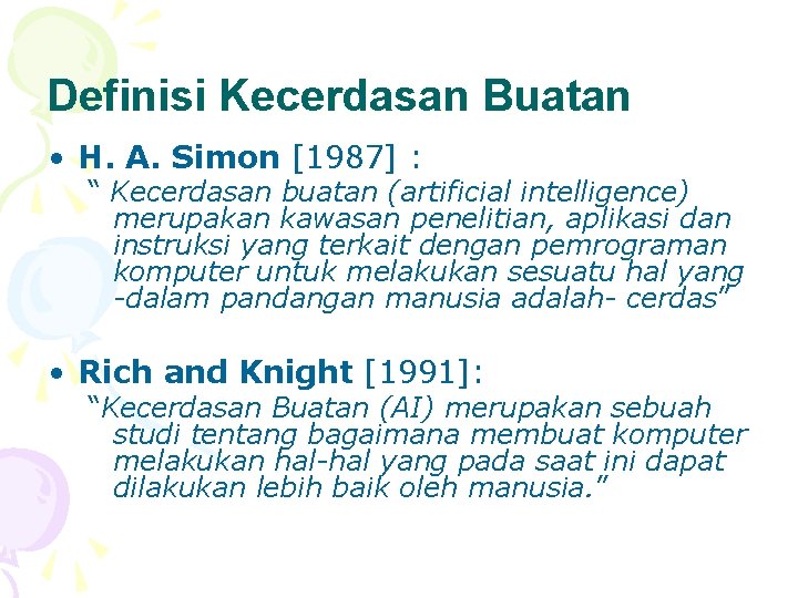 Definisi Kecerdasan Buatan • H. A. Simon [1987] : “ Kecerdasan buatan (artificial intelligence)