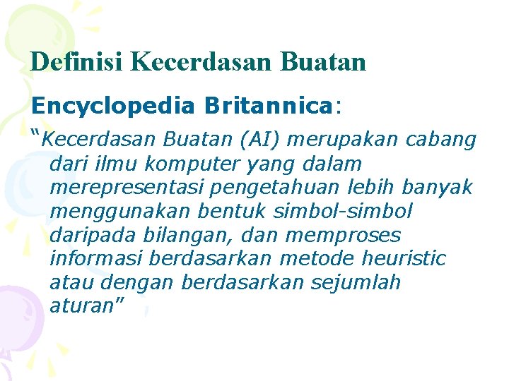 Definisi Kecerdasan Buatan Encyclopedia Britannica: “Kecerdasan Buatan (AI) merupakan cabang dari ilmu komputer yang