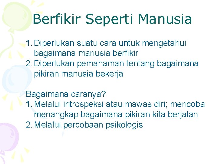 Berfikir Seperti Manusia 1. Diperlukan suatu cara untuk mengetahui bagaimana manusia berfikir 2. Diperlukan