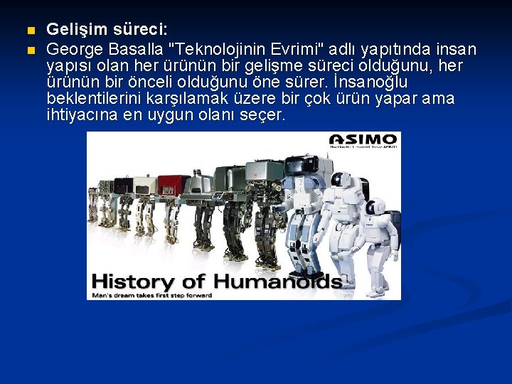 n n Gelişim süreci: George Basalla "Teknolojinin Evrimi" adlı yapıtında insan yapısı olan her