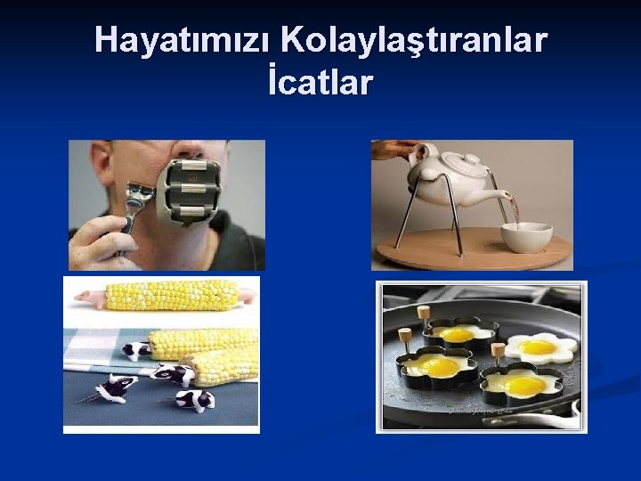 Hayatımızı Kolaylaştıranlar İcatlar 