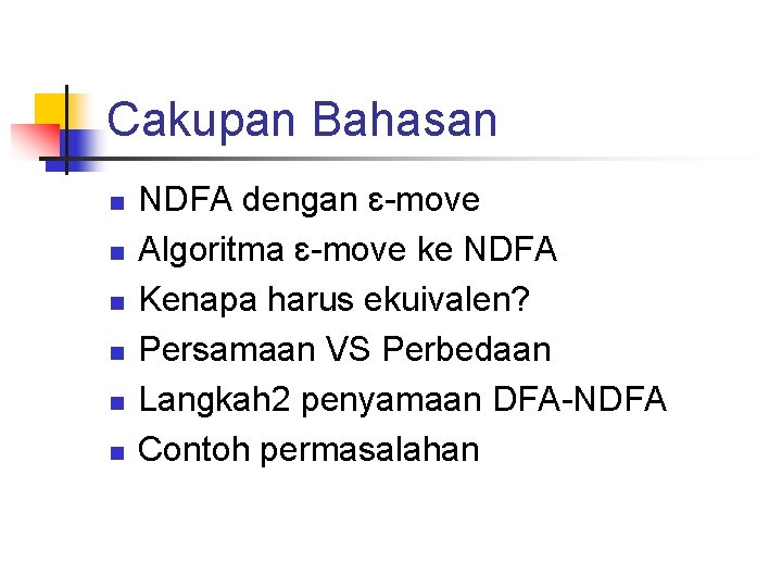 Cakupan Bahasan n n n NDFA dengan ɛ-move Algoritma ɛ-move ke NDFA Kenapa harus