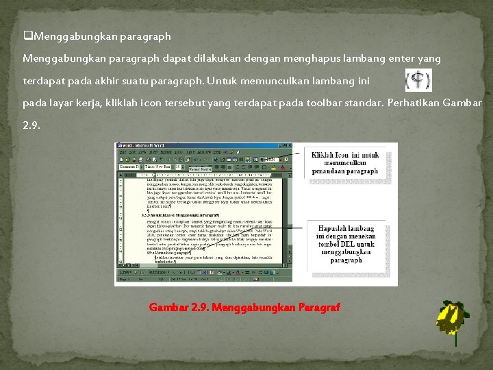 q. Menggabungkan paragraph dapat dilakukan dengan menghapus lambang enter yang terdapat pada akhir suatu