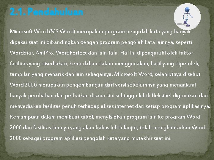 2. 1. Pendahuluan Microsoft Word (MS Word) merupakan program pengolah kata yang banyak dipakai