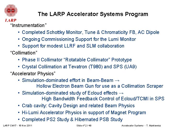 The LARP Accelerator Systems Program “Instrumentation” • Completed Schottky Monitor, Tune & Chromaticity FB,