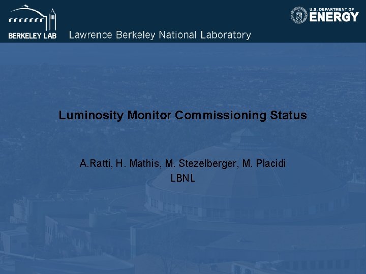 Luminosity Monitor Commissioning Status A. Ratti, H. Mathis, M. Stezelberger, M. Placidi LBNL 