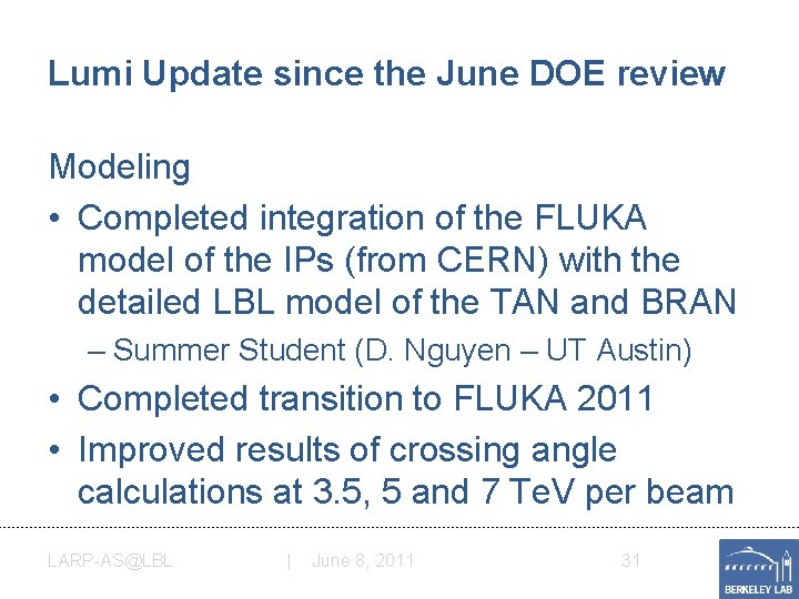 Lumi Update since the June DOE review Modeling • Completed integration of the FLUKA
