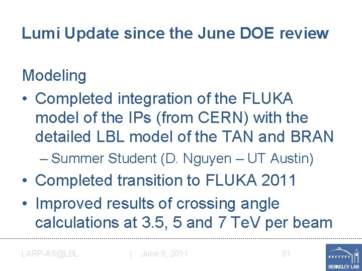 Lumi Update since the June DOE review Modeling • Completed integration of the FLUKA Lumi Update since the June DOE review Modeling • Completed integration of the FLUKA