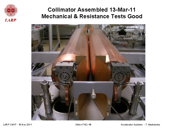 Collimator Assembled 13 -Mar-11 Mechanical & Resistance Tests Good LARP CM 17 - 16 Collimator Assembled 13 -Mar-11 Mechanical & Resistance Tests Good LARP CM 17 - 16