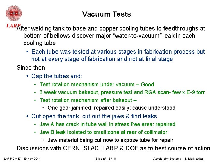 Vacuum Tests After welding tank to base and copper cooling tubes to feedthroughs at