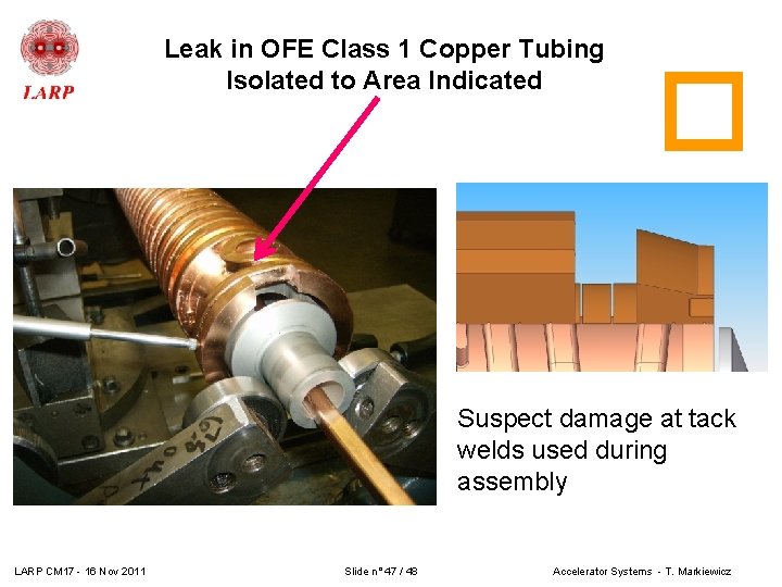 Leak in OFE Class 1 Copper Tubing Isolated to Area Indicated Suspect damage at Leak in OFE Class 1 Copper Tubing Isolated to Area Indicated Suspect damage at