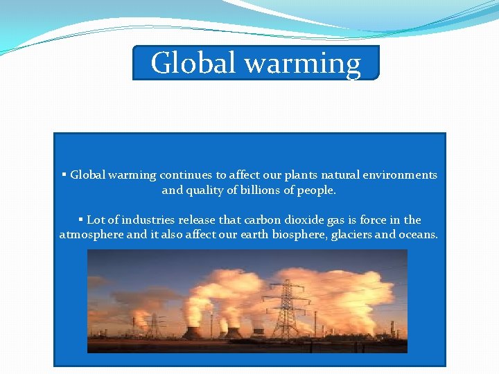 Global warming § Global warming continues to affect our plants natural environments and quality