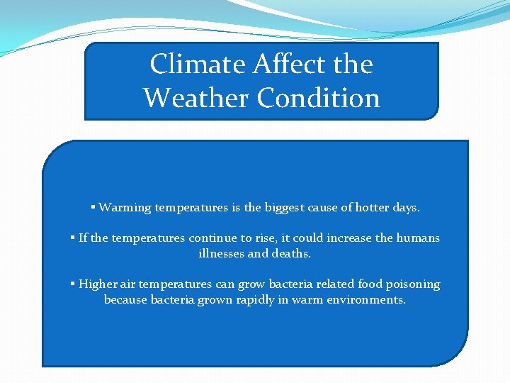 Climate Affect the Weather Condition § Warming temperatures is the biggest cause of hotter