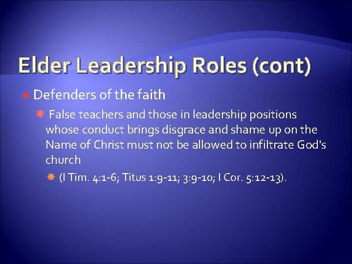 Elder Leadership Roles (cont) Defenders of the faith False teachers and those in leadership