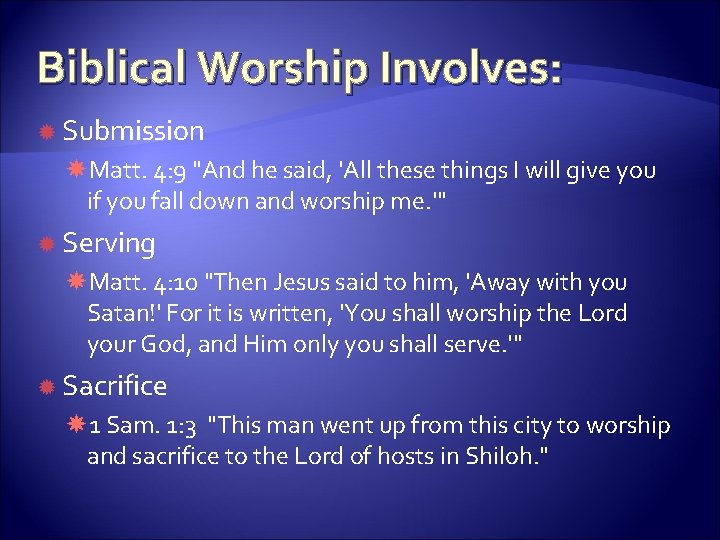 Biblical Worship Involves: Submission Matt. 4: 9 "And he said, 'All these things I