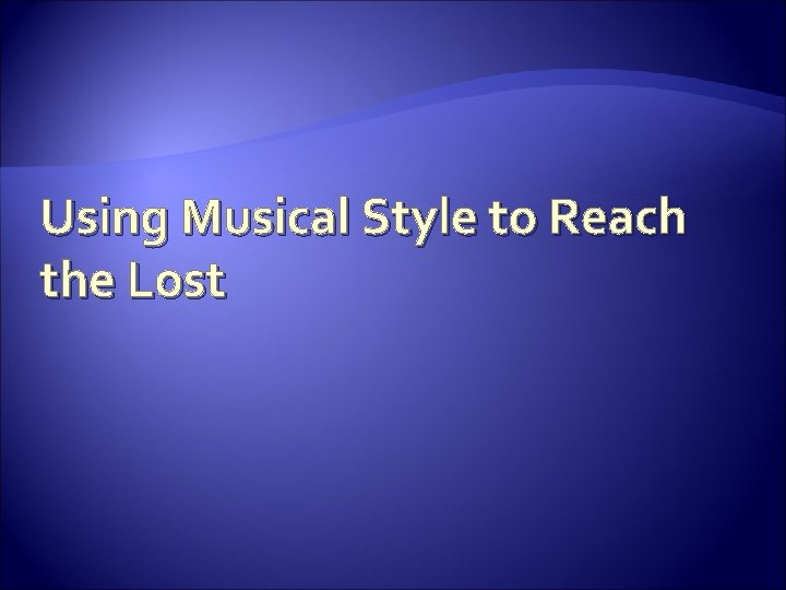Using Musical Style to Reach the Lost 