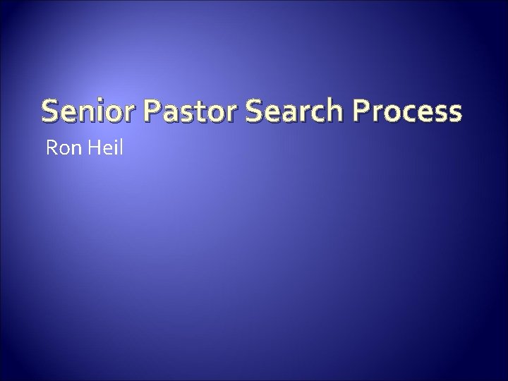 Senior Pastor Search Process Ron Heil 