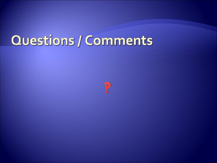 Questions / Comments ‽ 