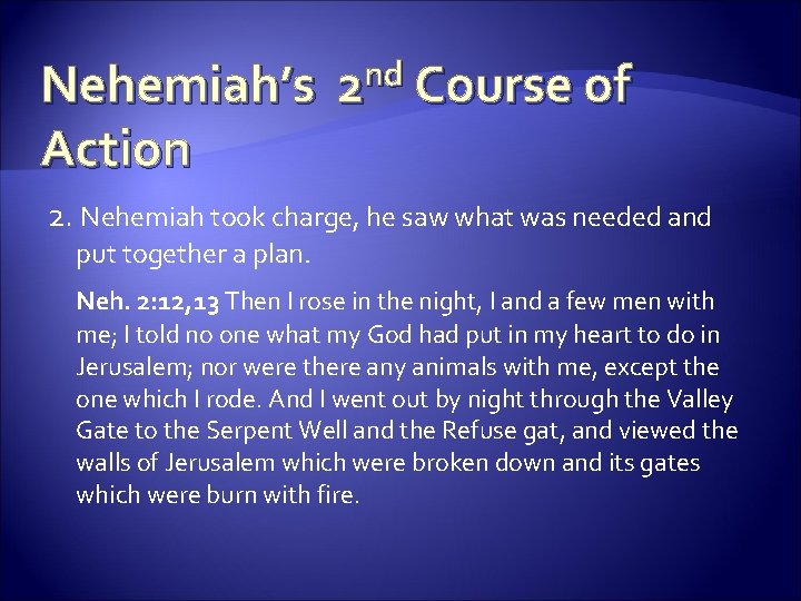 Nehemiah’s 2 nd Course of Action 2. Nehemiah took charge, he saw what was