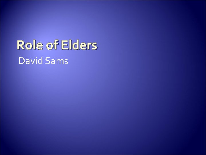 Role of Elders David Sams 
