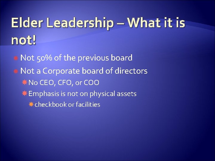 Elder Leadership – What it is not! Not 50% of the previous board Not