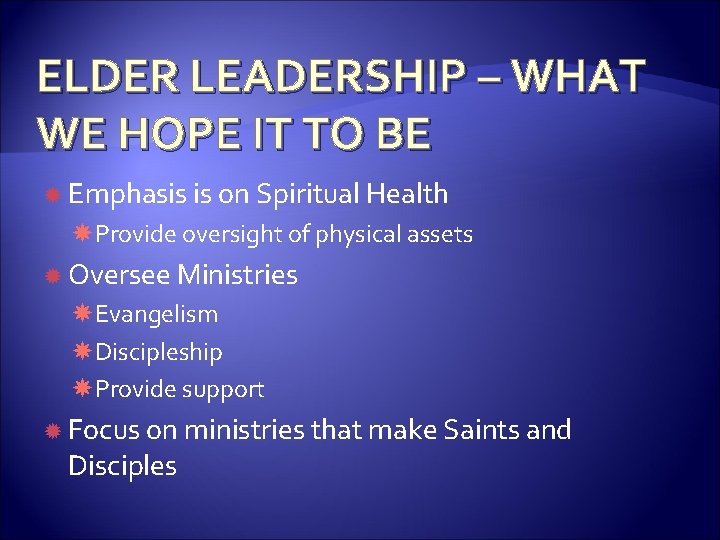 ELDER LEADERSHIP – WHAT WE HOPE IT TO BE Emphasis is on Spiritual Health