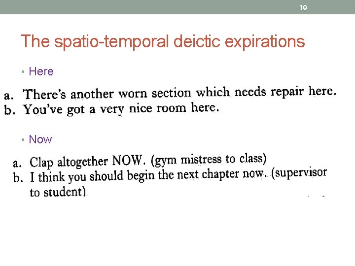 10 The spatio-temporal deictic expirations • Here • Now 