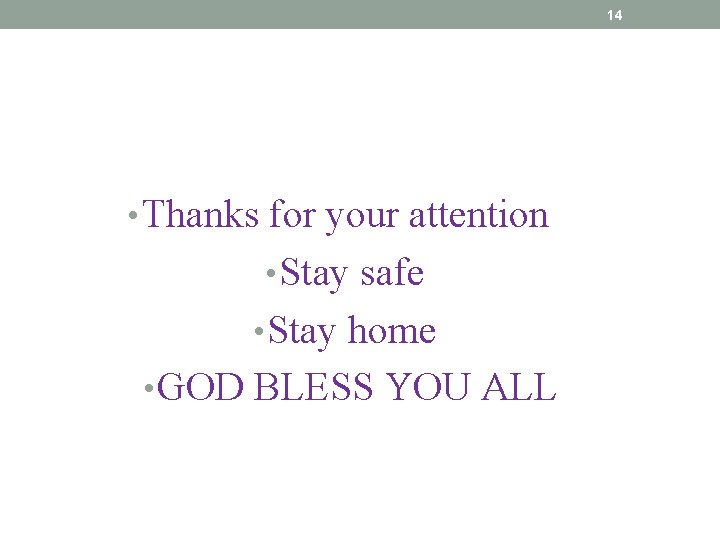 14 • Thanks for your attention • Stay safe • Stay home • GOD