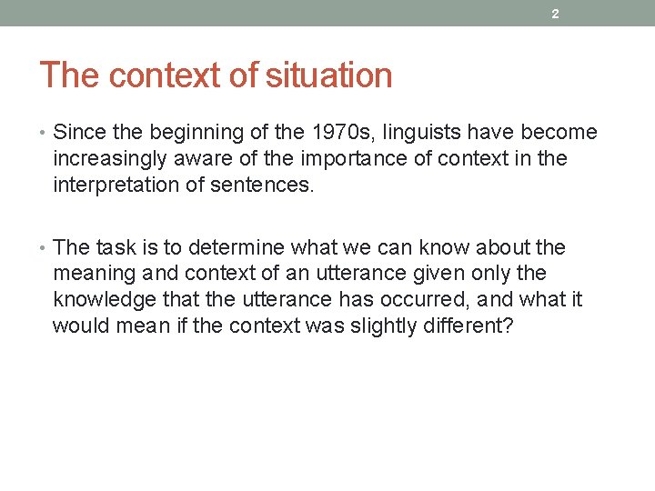 2 The context of situation • Since the beginning of the 1970 s, linguists