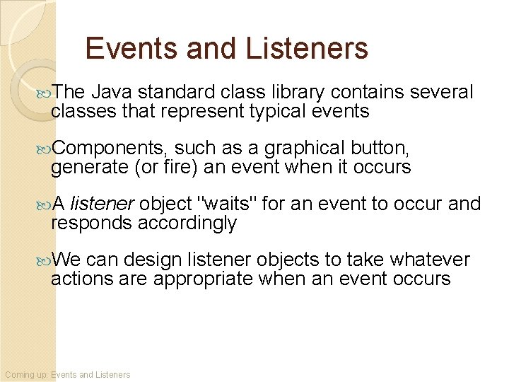 Events and Listeners The Java standard class library contains several classes that represent typical Events and Listeners The Java standard class library contains several classes that represent typical