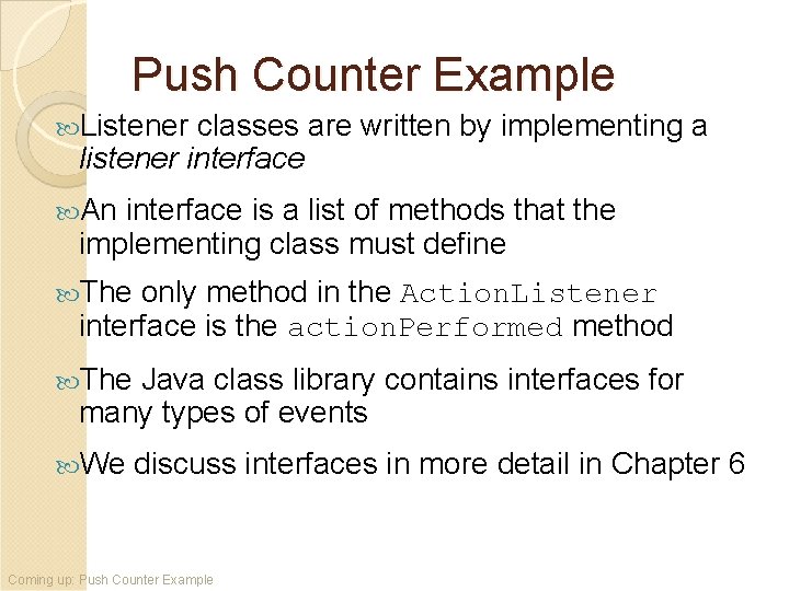 Push Counter Example Listener classes are written by implementing a listener interface An interface Push Counter Example Listener classes are written by implementing a listener interface An interface