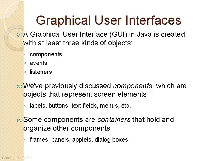 Graphical User Interfaces A Graphical User Interface (GUI) in Java is created with at Graphical User Interfaces A Graphical User Interface (GUI) in Java is created with at