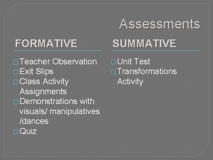 Assessments FORMATIVE � Teacher Observation � Exit Slips � Class Activity Assignments � Demonstrations
