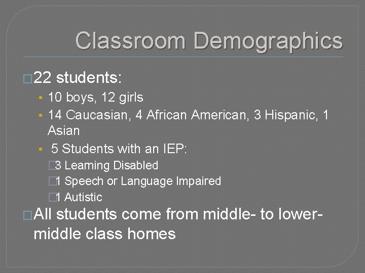 Classroom Demographics � 22 students: • 10 boys, 12 girls • 14 Caucasian, 4