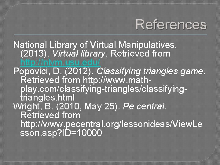 References National Library of Virtual Manipulatives. (2013). Virtual library. Retrieved from http: //nlvm. usu.