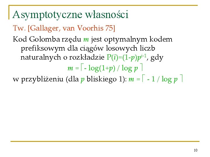 Asymptotyczne własności Tw. [Gallager, van Voorhis 75] Kod Golomba rzędu m jest optymalnym kodem