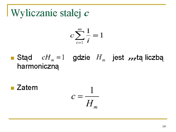 Wyliczanie stałej c n Stąd harmoniczną n Zatem gdzie jest -tą liczbą 14 