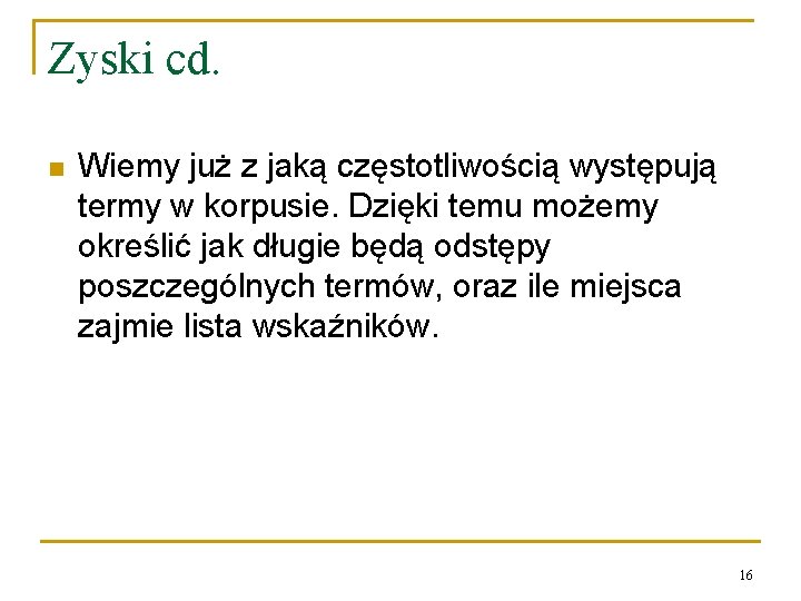 Zyski cd. n Wiemy już z jaką częstotliwością występują termy w korpusie. Dzięki temu