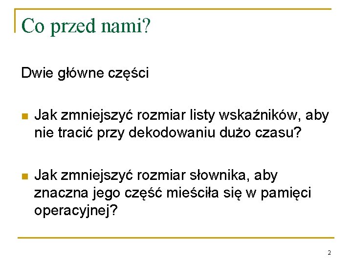 Co przed nami? Dwie główne części n Jak zmniejszyć rozmiar listy wskaźników, aby nie